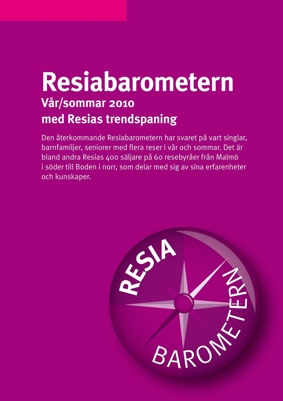Det är bland andra Resias 400 säljare på 60 resebyråer från Malmö i söder till Boden i