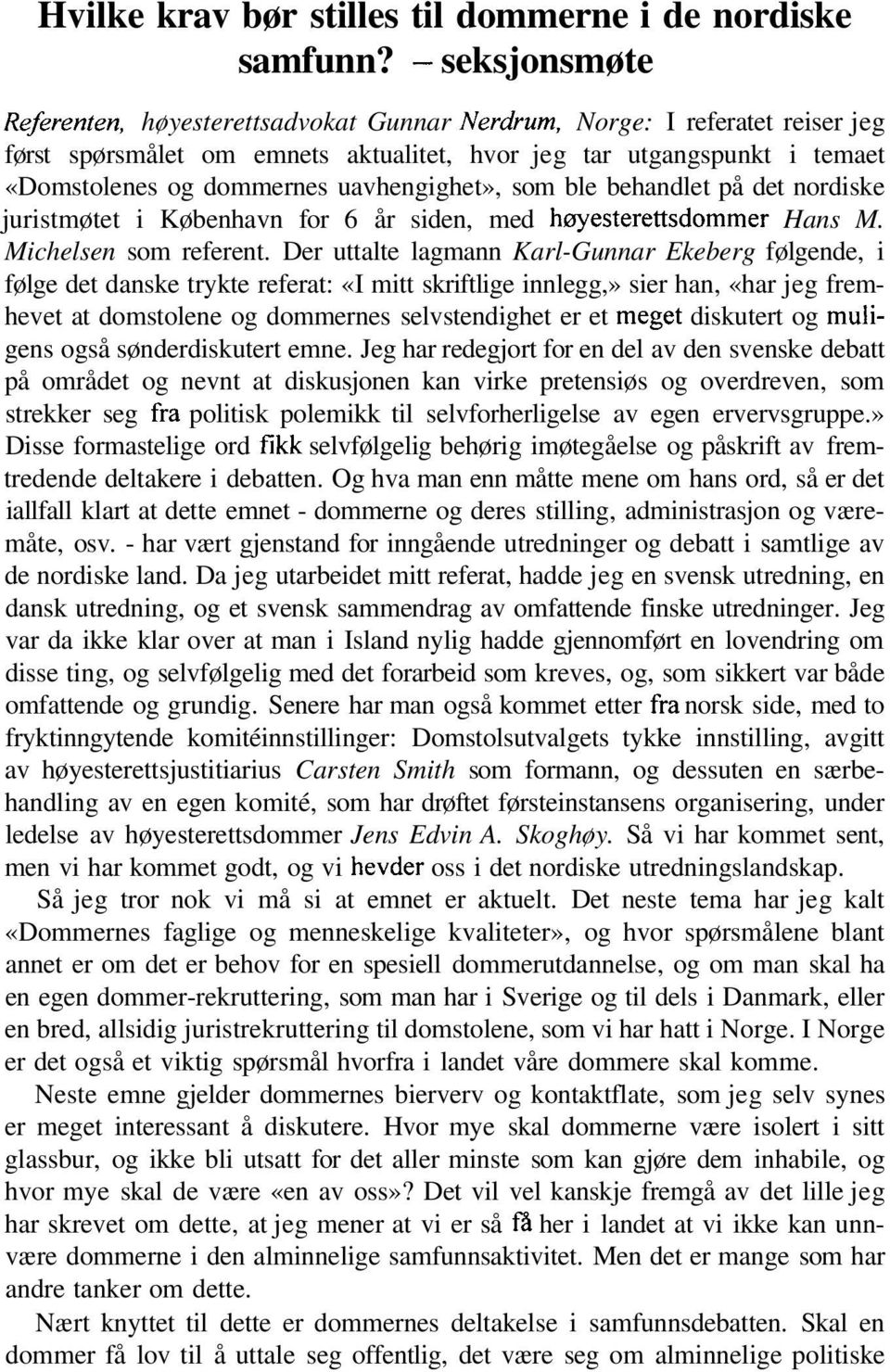 uavhengighet», som ble behandlet på det nordiske juristmøtet i København for 6 år siden, med høyesterettsdommer Hans M. Michelsen som referent.