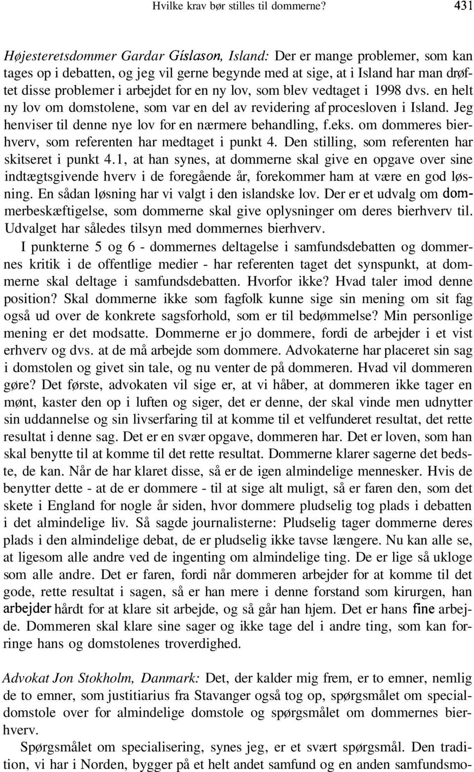 ny lov, som blev vedtaget i 1998 dvs. en helt ny lov om domstolene, som var en del av revidering af procesloven i Island. Jeg henviser til denne nye lov for en nærmere behandling, f.eks.