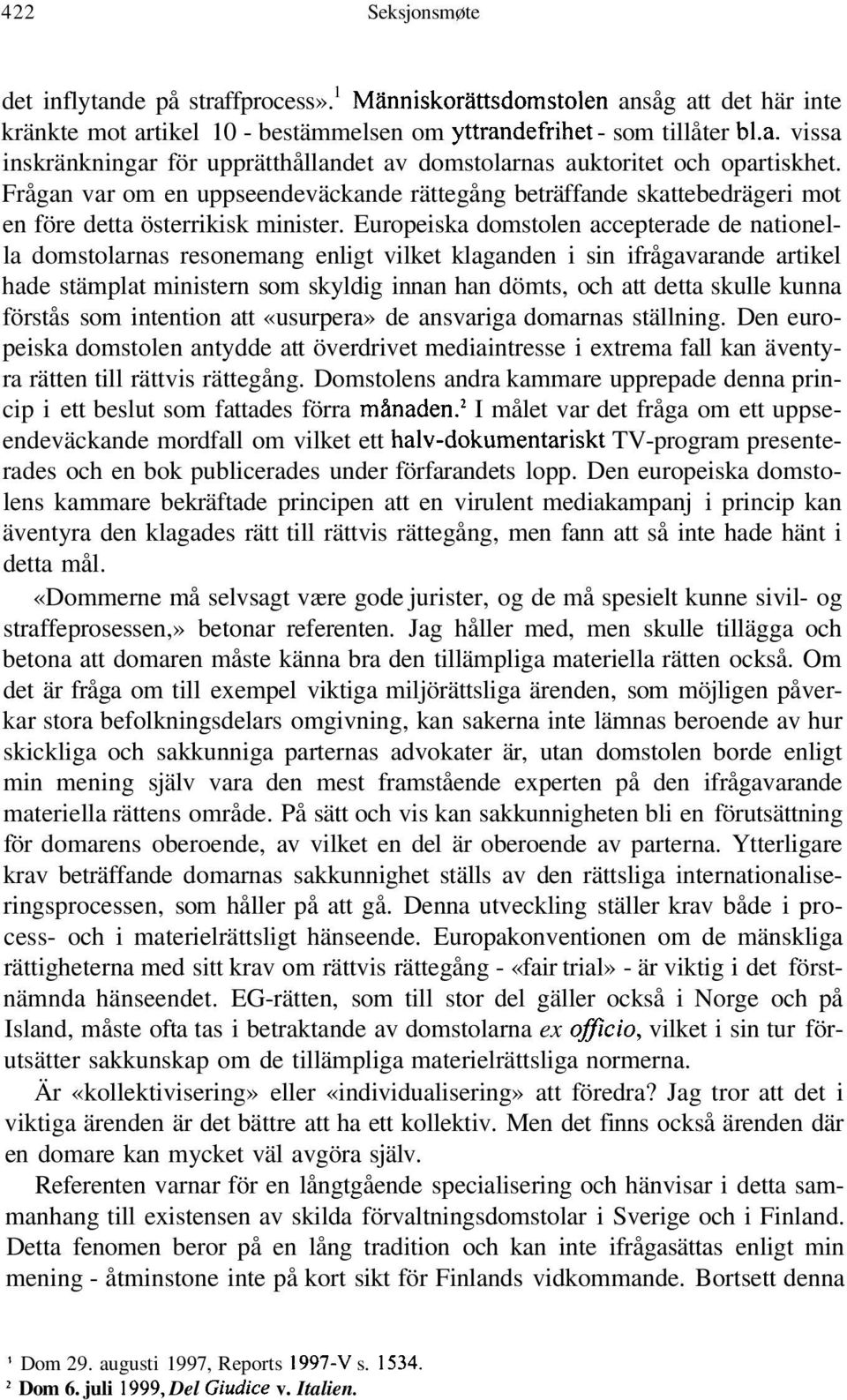 Europeiska domstolen accepterade de nationella domstolarnas resonemang enligt vilket klaganden i sin ifrågavarande artikel hade stämplat ministern som skyldig innan han dömts, och att detta skulle