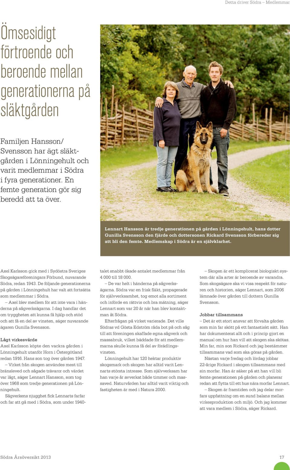 Lennart Hansson är tredje generationen på gården i Lönningehult, hans dotter Gunilla Svensson den fjärde och dottersonen Rickard Svensson förbereder sig att bli den femte.