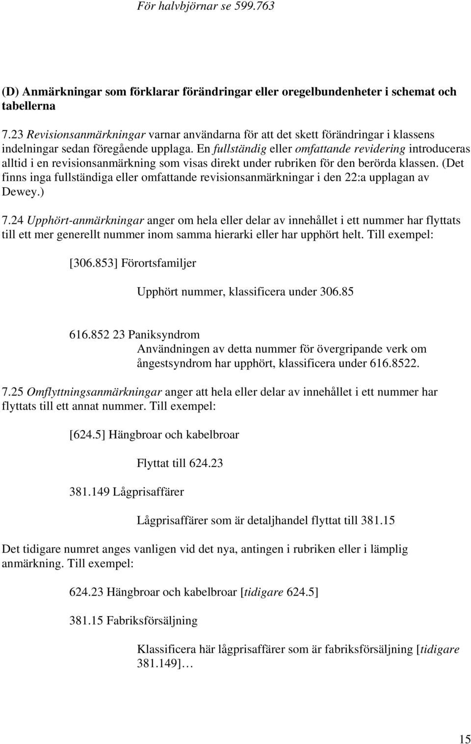 En fullständig eller omfattande revidering introduceras alltid i en revisionsanmärkning som visas direkt under rubriken för den berörda klassen.