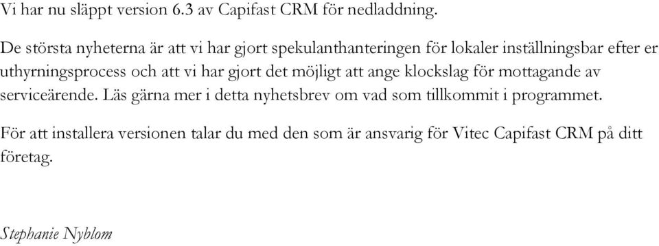 uthyrningsprocess och att vi har gjort det möjligt att ange klockslag för mottagande av serviceärende.