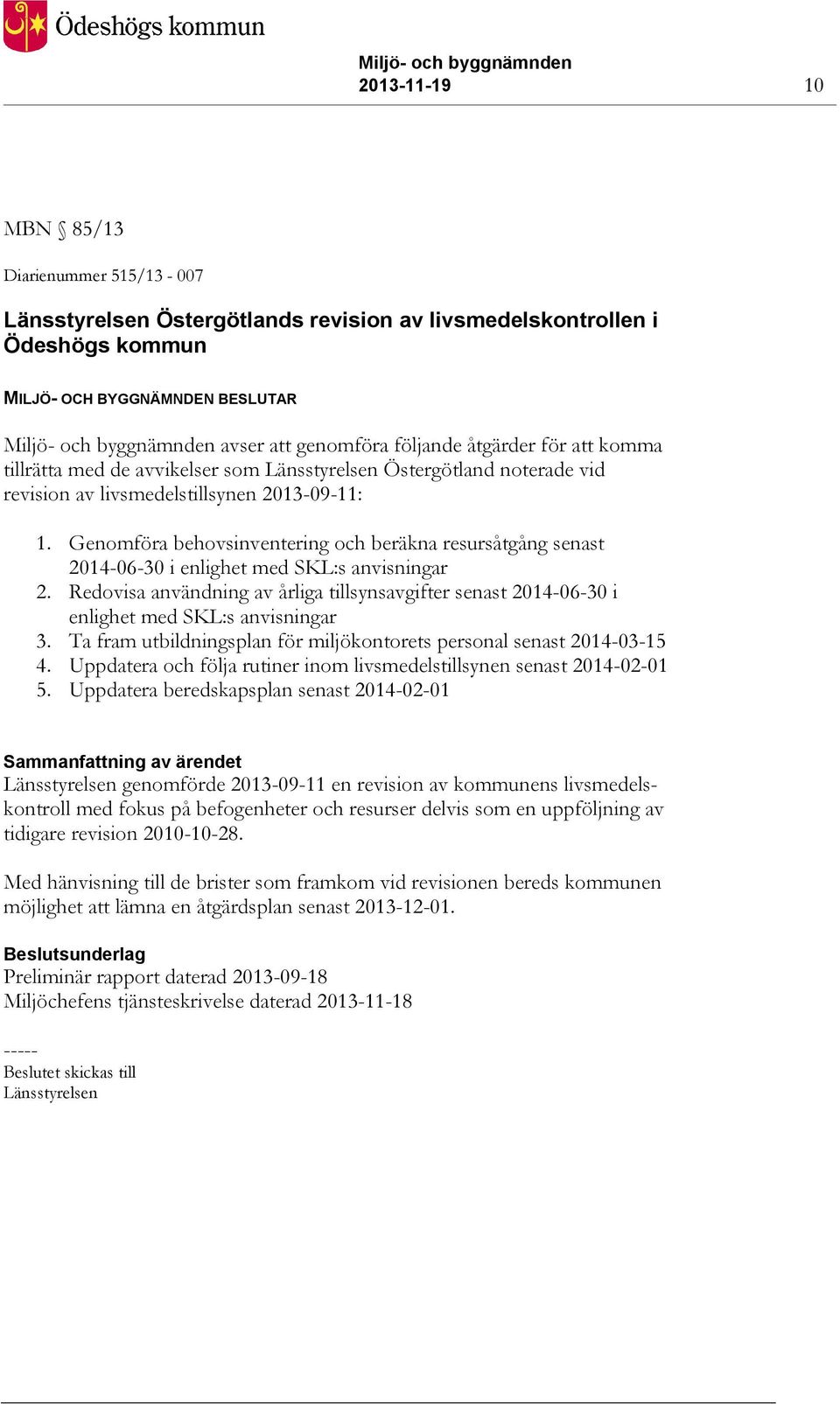 Genomföra behovsinventering och beräkna resursåtgång senast 2014-06-30 i enlighet med SKL:s anvisningar 2.