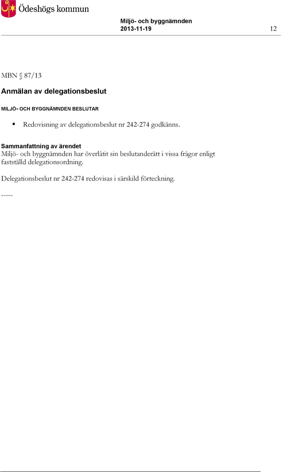 Miljö- och byggnämnden har överlåtit sin beslutanderätt i vissa