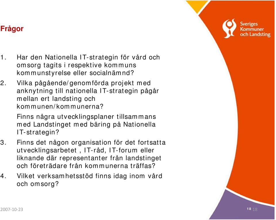 Finns några utvecklingsplaner tillsammans med Landstinget med bäring på Nationella IT-strategin? 3.