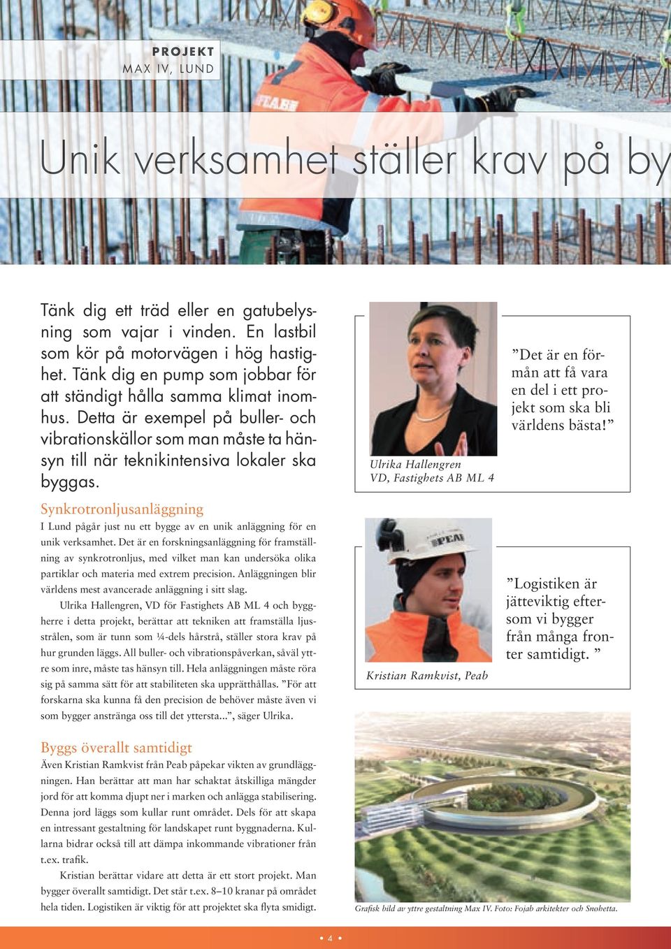 Synkrotronljusanläggning I Lund pågår just nu ett bygge av en unik anläggning för en unik verksamhet.