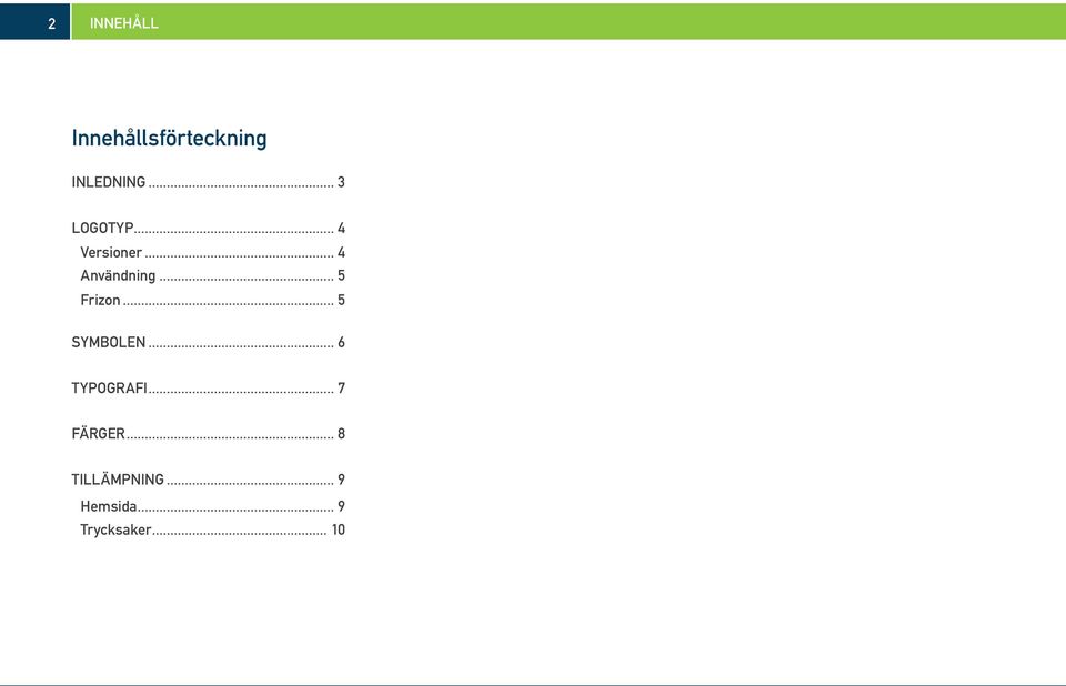 .. 5 Frizon... 5 SYMBOLEN... 6 TYPOGRAFI.