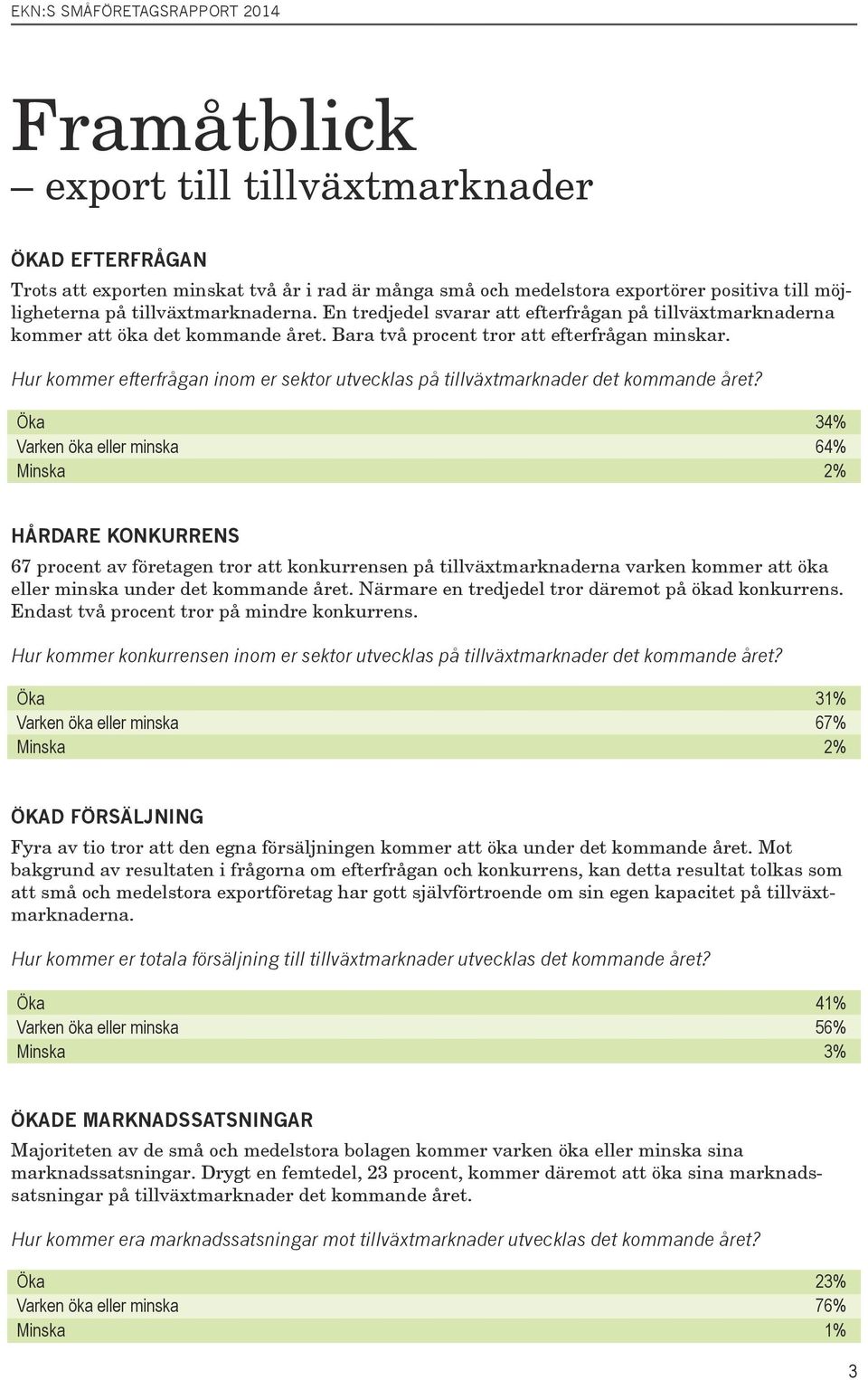 Hur kommer efterfrågan inom er sektor utvecklas på tillväxtmarknader det kommande året?