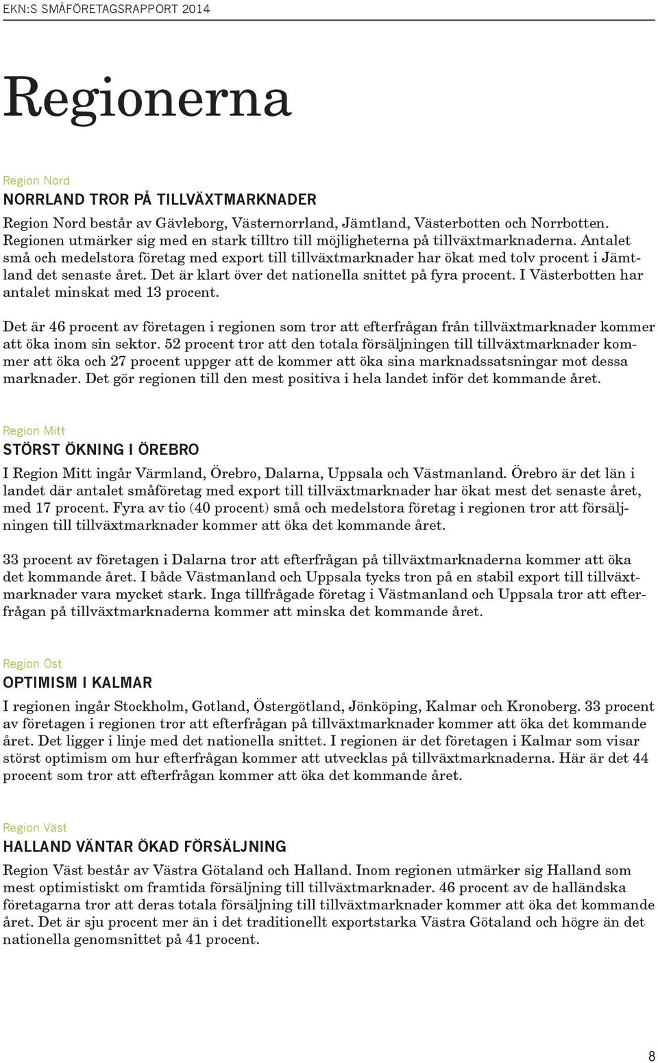 Antalet små och medelstora företag med export till tillväxtmarknader har ökat med tolv procent i Jämtland det senaste året. Det är klart över det nationella snittet på fyra procent.