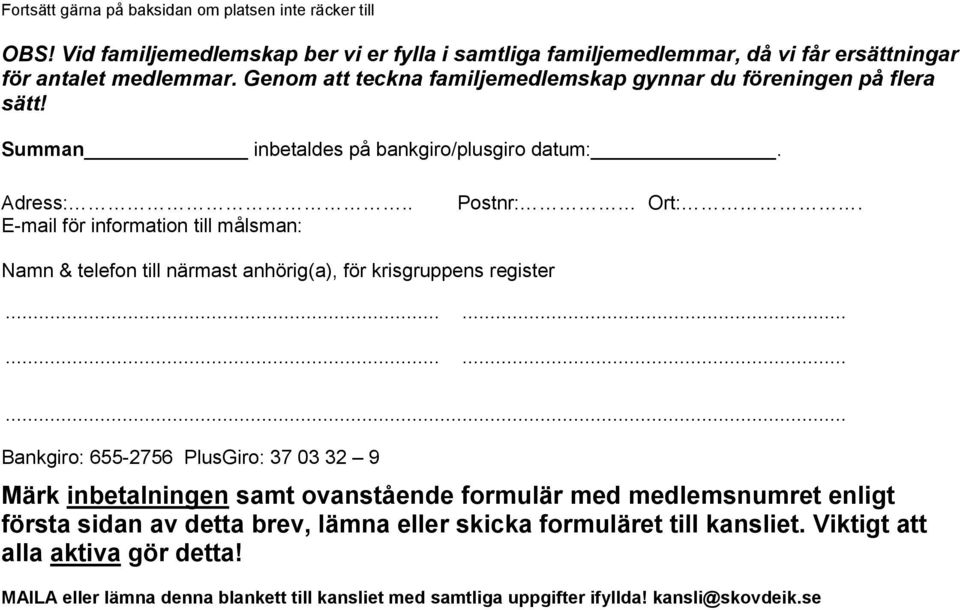 Namn & telefon till närmast anhörig(a), för krisgruppens register.