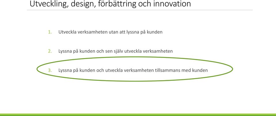 Lyssna på kunden och sen själv utveckla verksamheten 3.