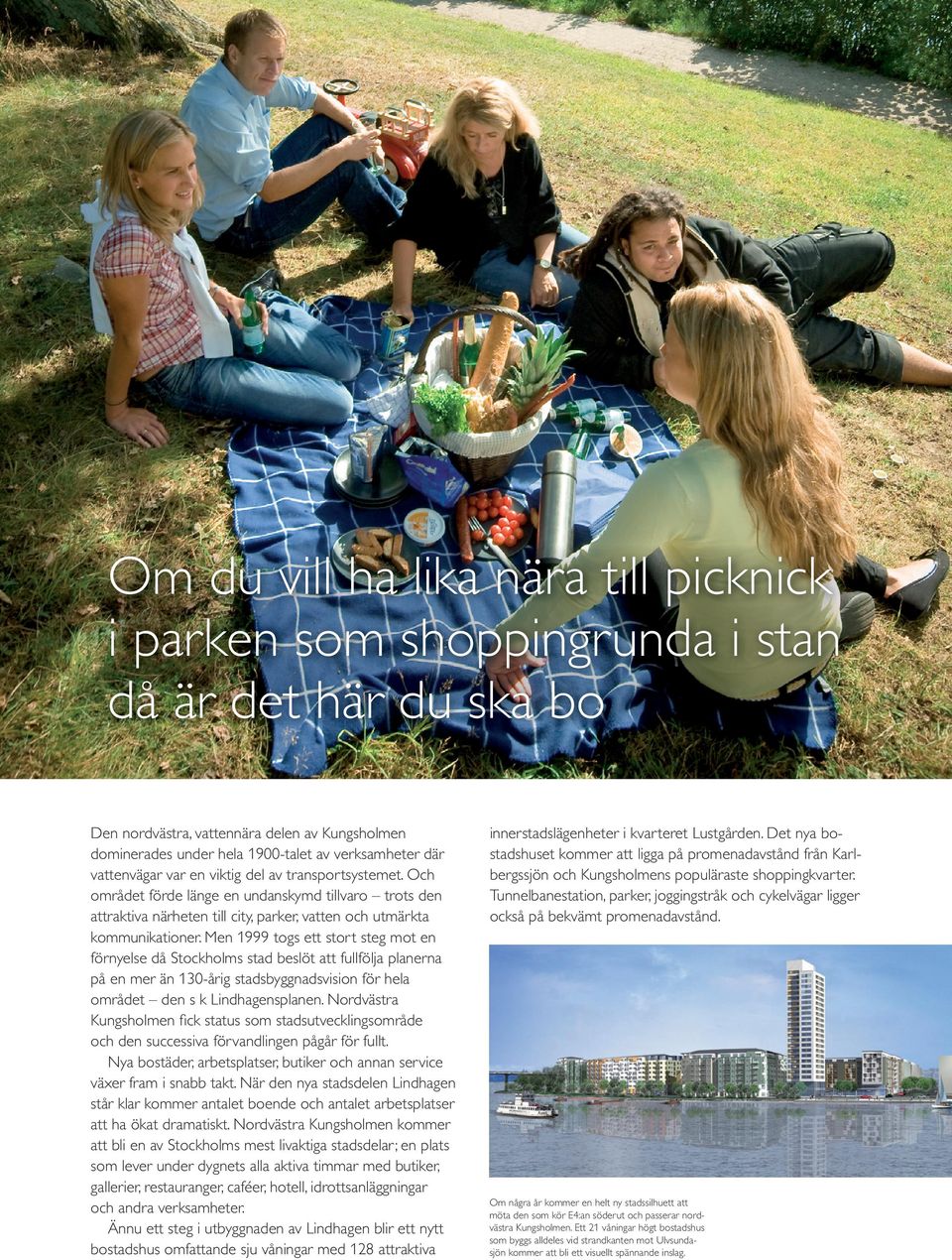 Men 1999 togs ett stort steg mot en förnyelse då Stockholms stad beslöt att fullfölja planerna på en mer än 130-årig stadsbyggnadsvision för hela området den s k Lindhagensplanen.