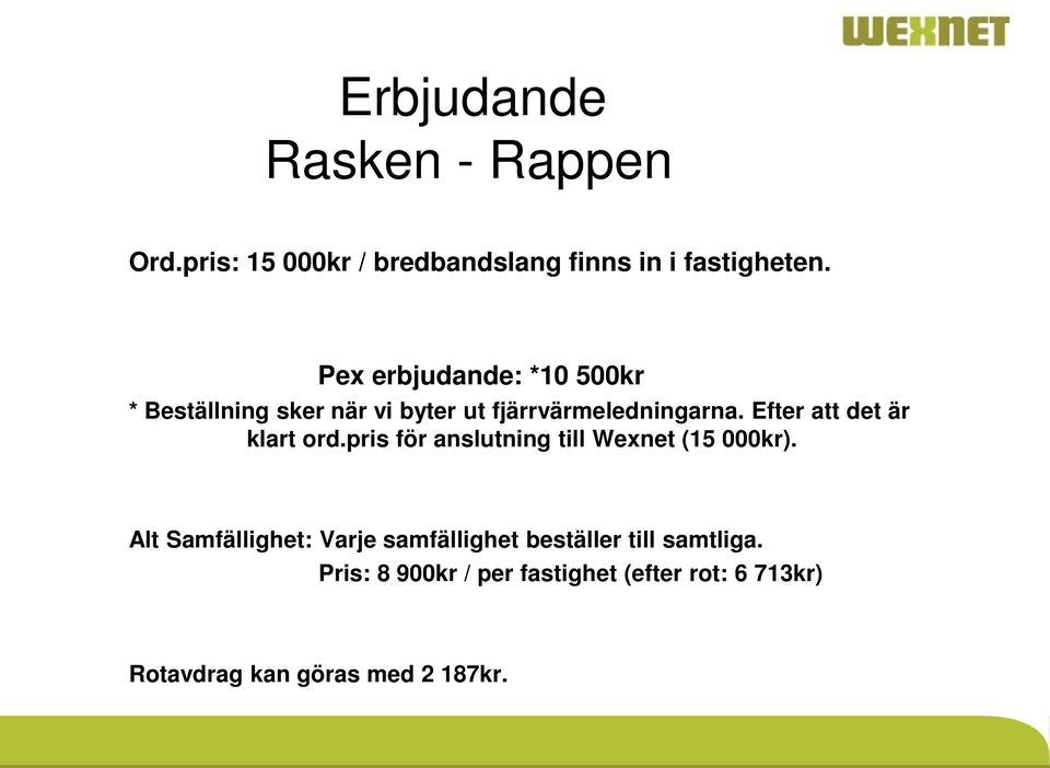 Efter att det är klart ord.pris för anslutning till Wexnet (15 000kr).