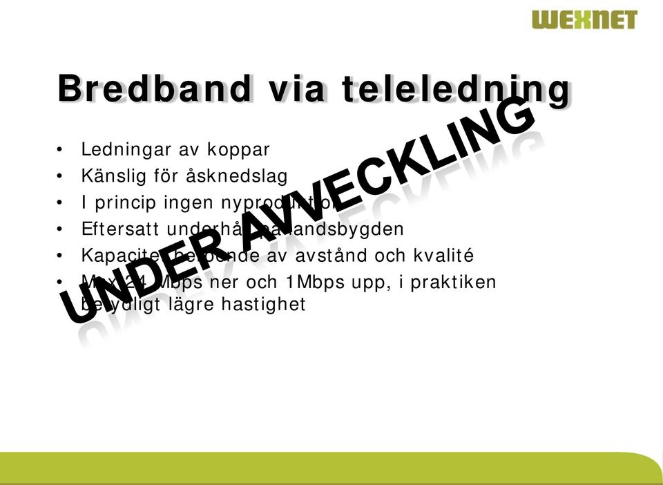 på landsbygden Kapacitet beroende av avstånd och kvalité Max