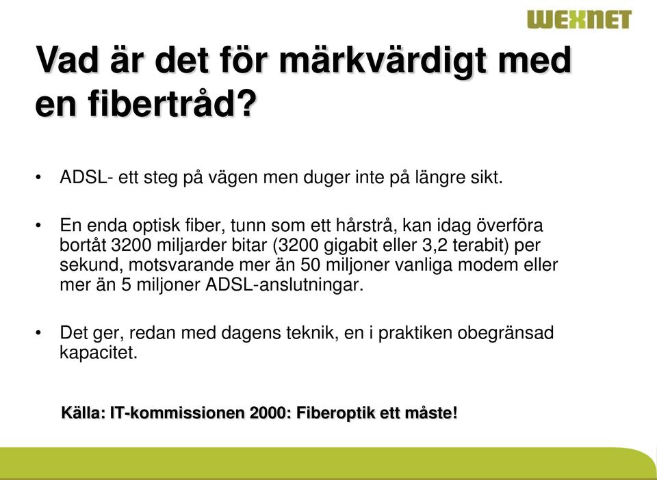 3,2 terabit) per sekund, motsvarande mer än 50 miljoner vanliga modem eller mer än 5 miljoner