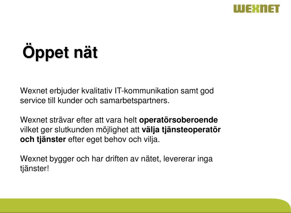 Wexnet strävar efter att vara helt operatörsoberoende vilket ger slutkunden