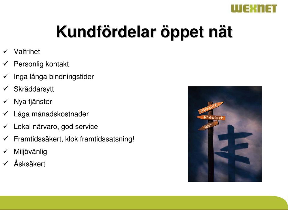 Låga månadskostnader Lokal närvaro, god service