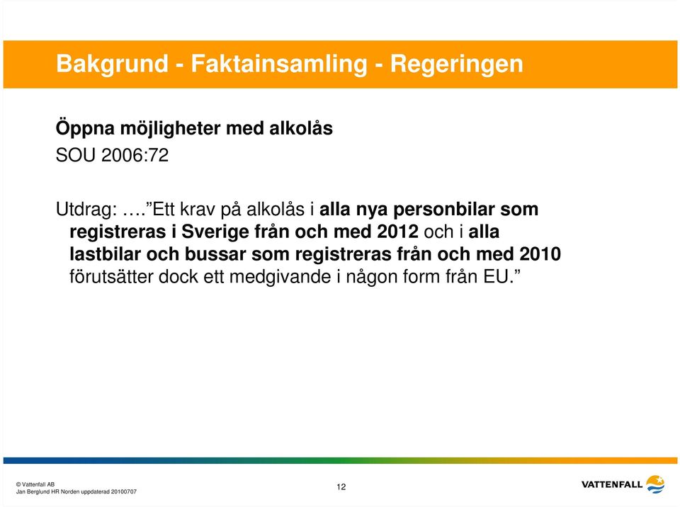 Ett krav på alkolås i alla nya personbilar som registreras i Sverige från