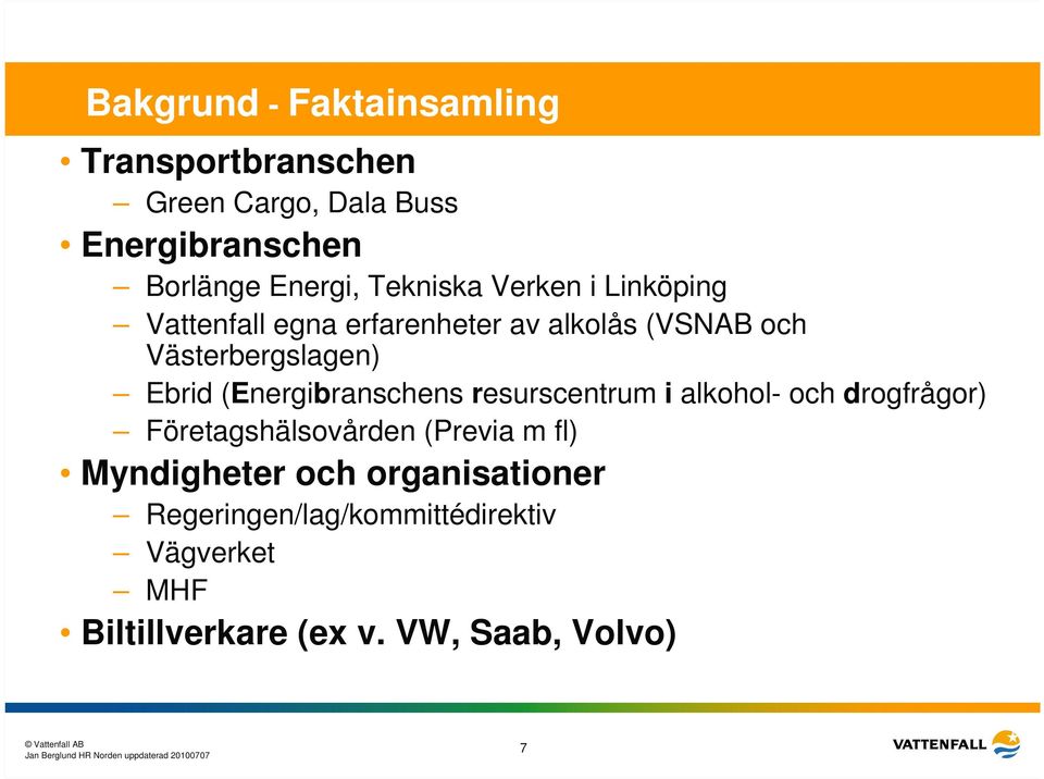 (Energibranschens resurscentrum i alkohol- och drogfrågor) Företagshälsovården (Previa m fl)