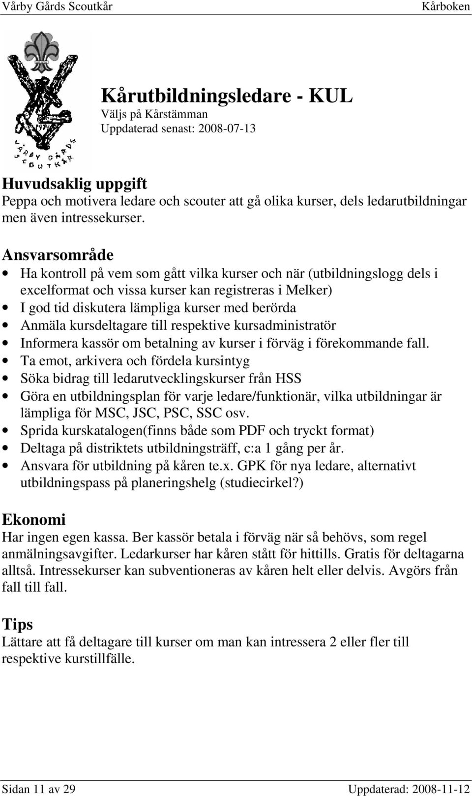 till respektive kursadministratör Informera kassör om betalning av kurser i förväg i förekommande fall.