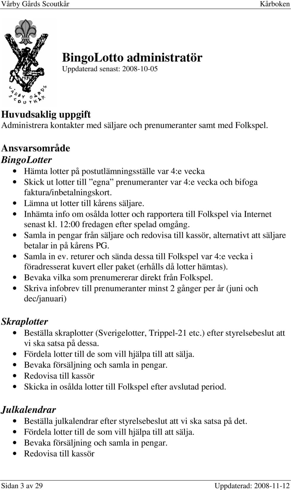 Inhämta info om osålda lotter och rapportera till Folkspel via Internet senast kl. 12:00 fredagen efter spelad omgång.