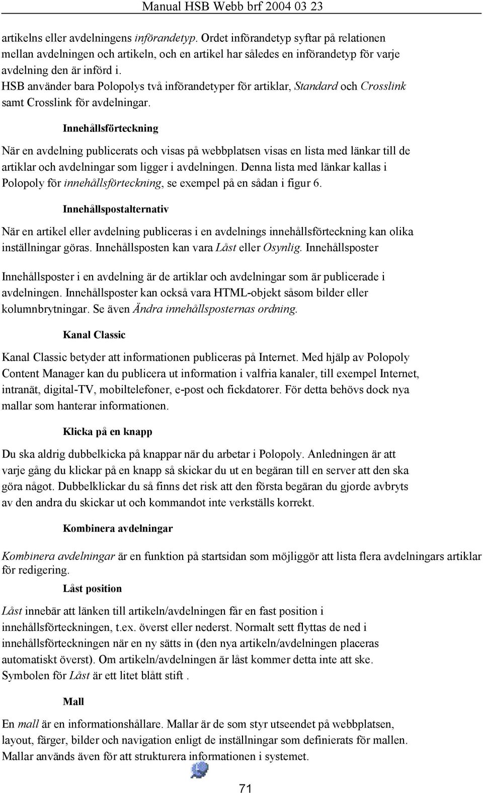 Innehållsförteckning När en avdelning publicerats och visas på webbplatsen visas en lista med länkar till de artiklar och avdelningar som ligger i avdelningen.