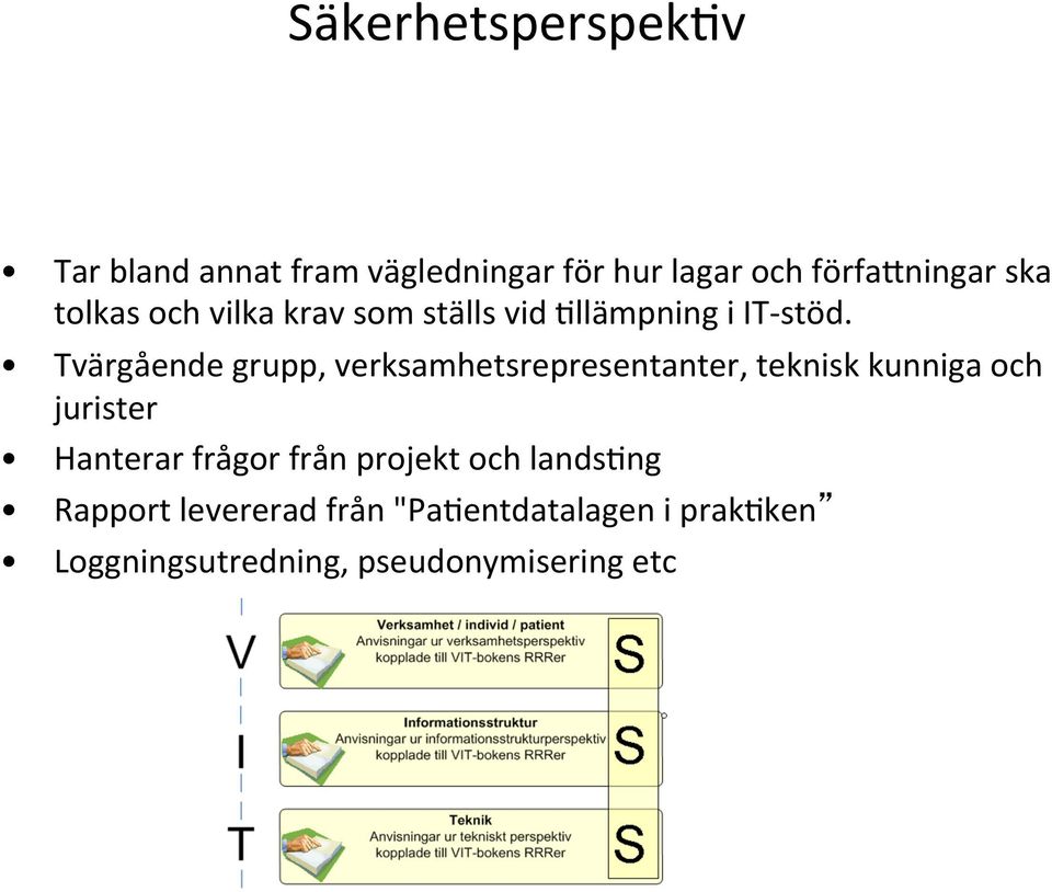 Tvärgående grupp, verksamhetsrepresentanter, teknisk kunniga och jurister Hanterar