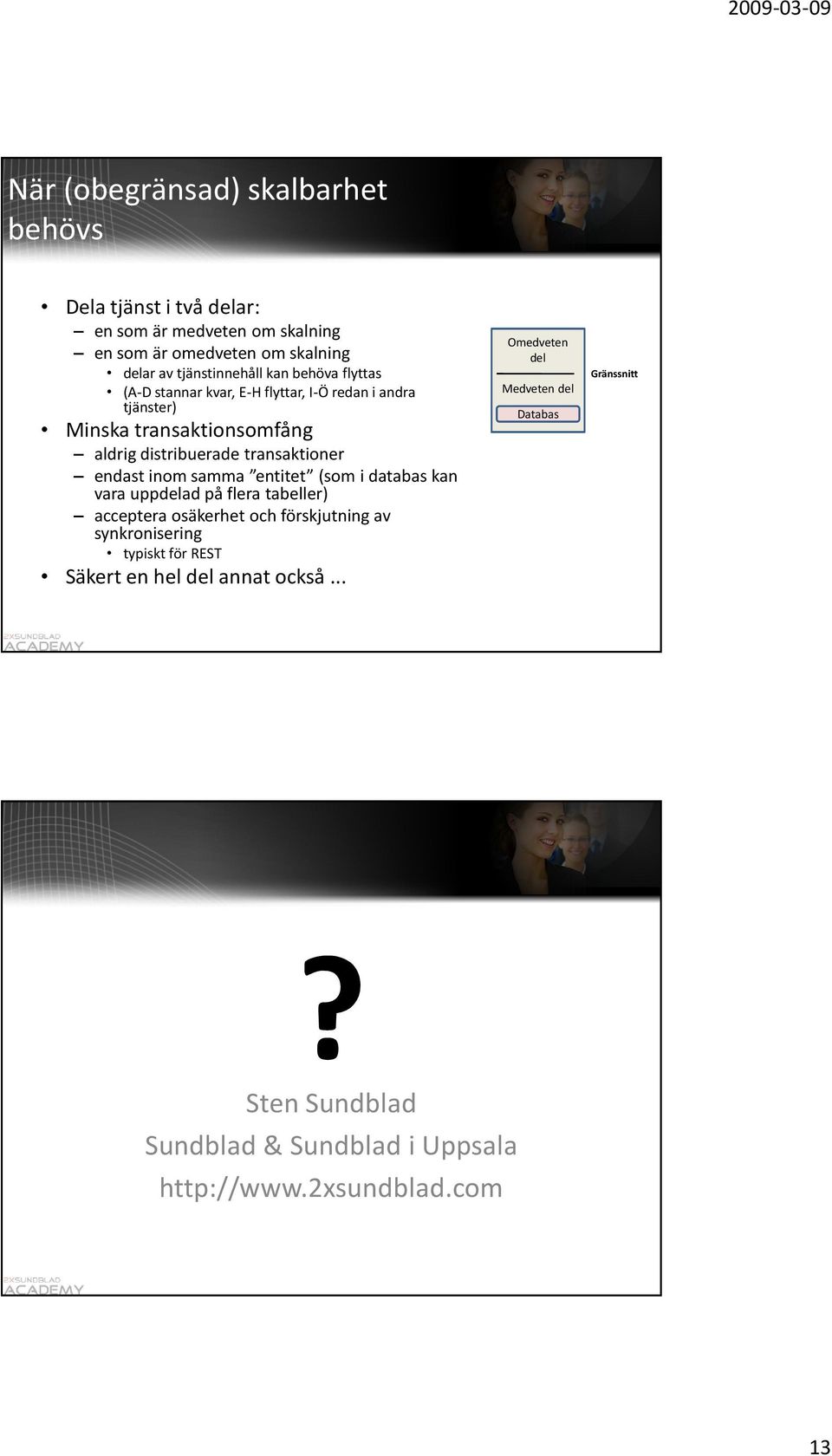 Databas aldrig distribuerade transaktioner endast inom samma entitet (som i databas kan vara uppdelad på flera tabeller) acceptera osäkerhet och