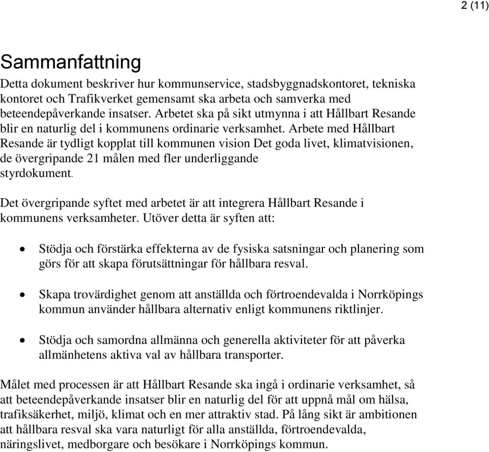 Arbete med Hållbart Resande är tydligt kopplat till kommunen vision Det goda livet, klimatvisionen, de övergripande 21 målen med fler underliggande styrdokument.
