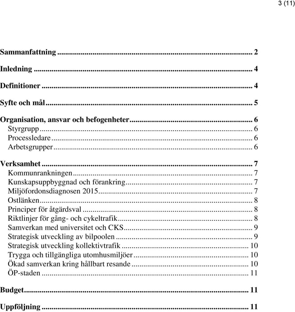 .. 8 Principer för åtgärdsval... 8 Riktlinjer för gång- och cykeltrafik... 8 Samverkan med universitet och CKS... 9 Strategisk utveckling av bilpoolen.