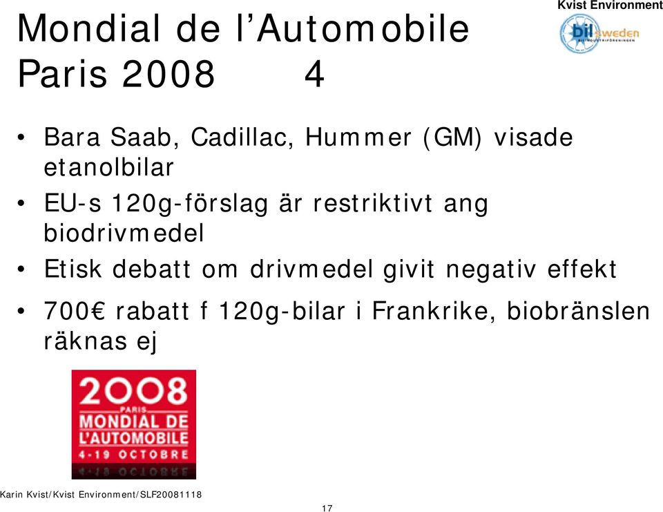 restriktivt ang biodrivmedel Etisk debatt om drivmedel givit