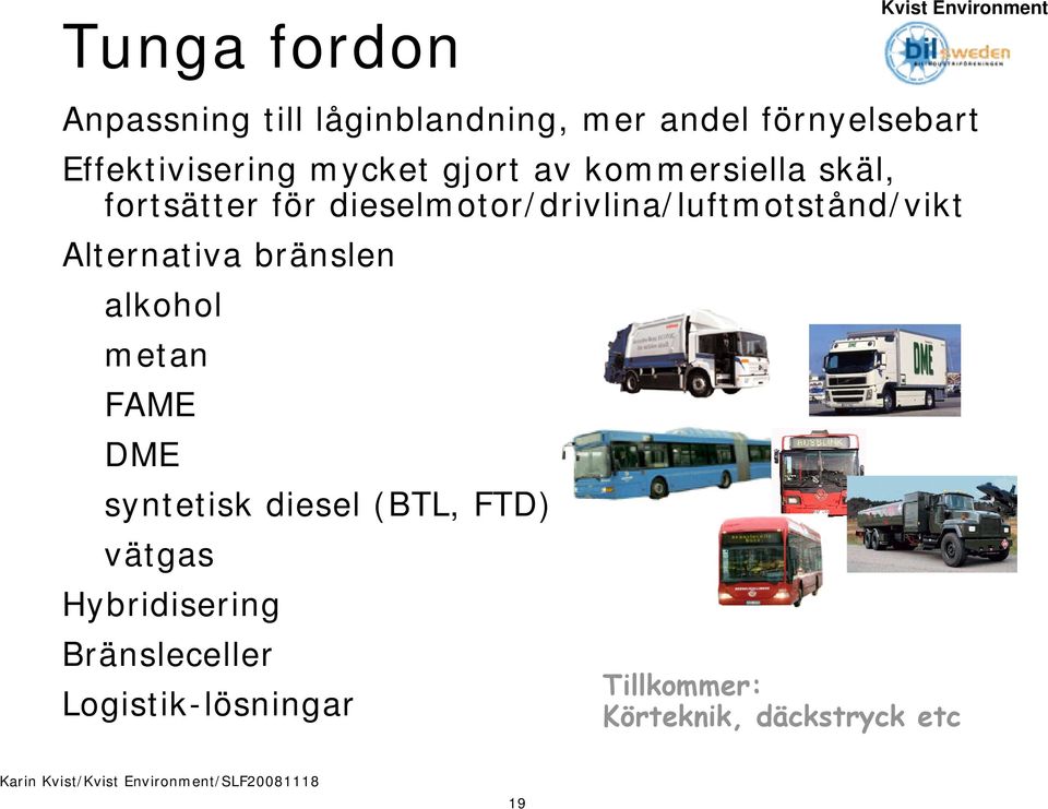 dieselmotor/drivlina/luftmotstånd/vikt Alternativa bränslen alkohol metan FAME DME