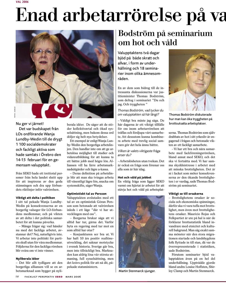 Det var budskapet från LOs ordförande Wanja Lundby-Wedin till de drygt 1 100 socialdemokrater och fackligt aktiva som hade samlats i Örebro den 14-15 februari för en gemensam valupptakt.