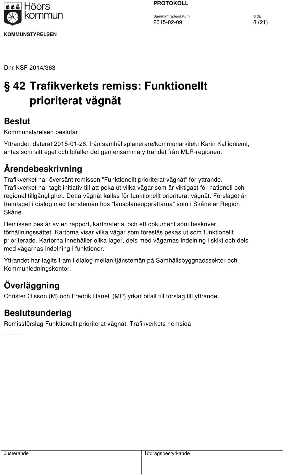 Trafikverket har tagit initiativ till att peka ut vilka vägar som är viktigast för nationell och regional tillgänglighet. Detta vägnät kallas för funktionellt prioriterat vägnät.