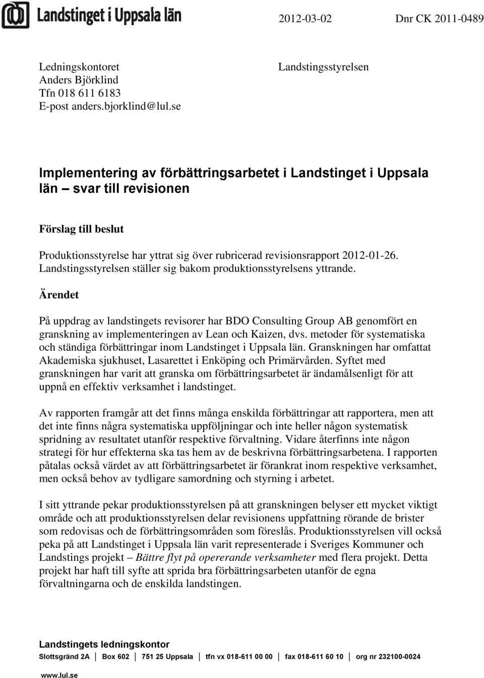 2012-01-26. Landstingsstyrelsen ställer sig bakom produktionsstyrelsens yttrande.