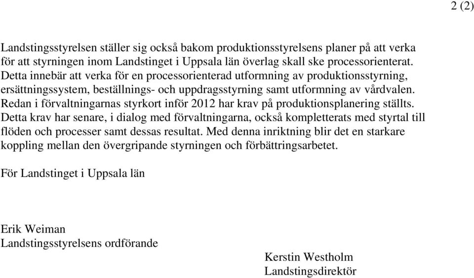 Redan i förvaltningarnas styrkort inför 2012 har krav på produktionsplanering ställts.