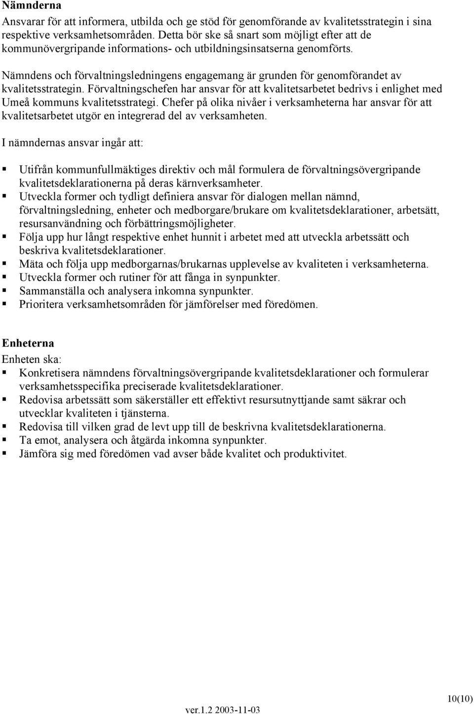 Nämndens och förvaltningsledningens engagemang är grunden för genomförandet av kvalitetsstrategin.
