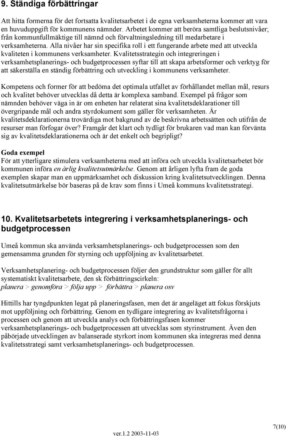 Alla nivåer har sin specifika roll i ett fungerande arbete med att utveckla kvaliteten i kommunens verksamheter.
