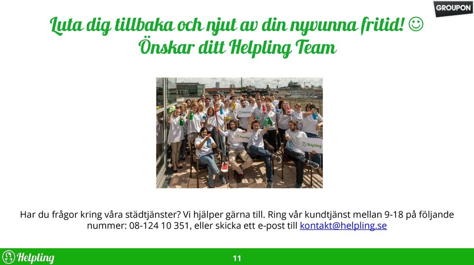 Ring vår kundtjänst mellan 9-18 på följande