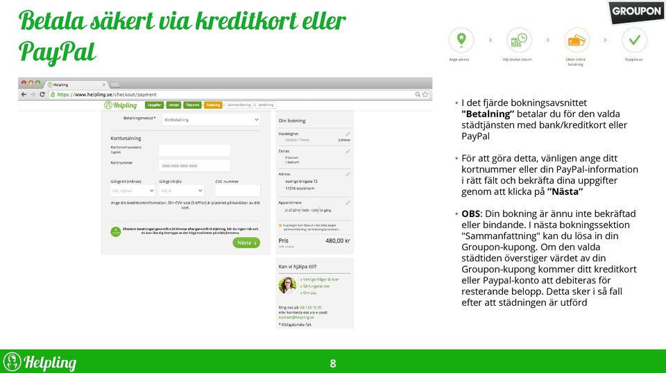 bekräftad eller bindande. I nästa bokningssektion "Sammanfattning" kan du lösa in din Groupon-kupong.