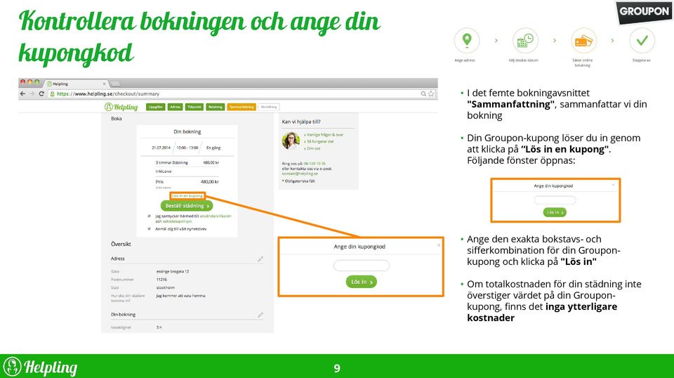 Följande fönster öppnas: Ange den exakta bokstavs- och sifferkombination för din Grouponkupong