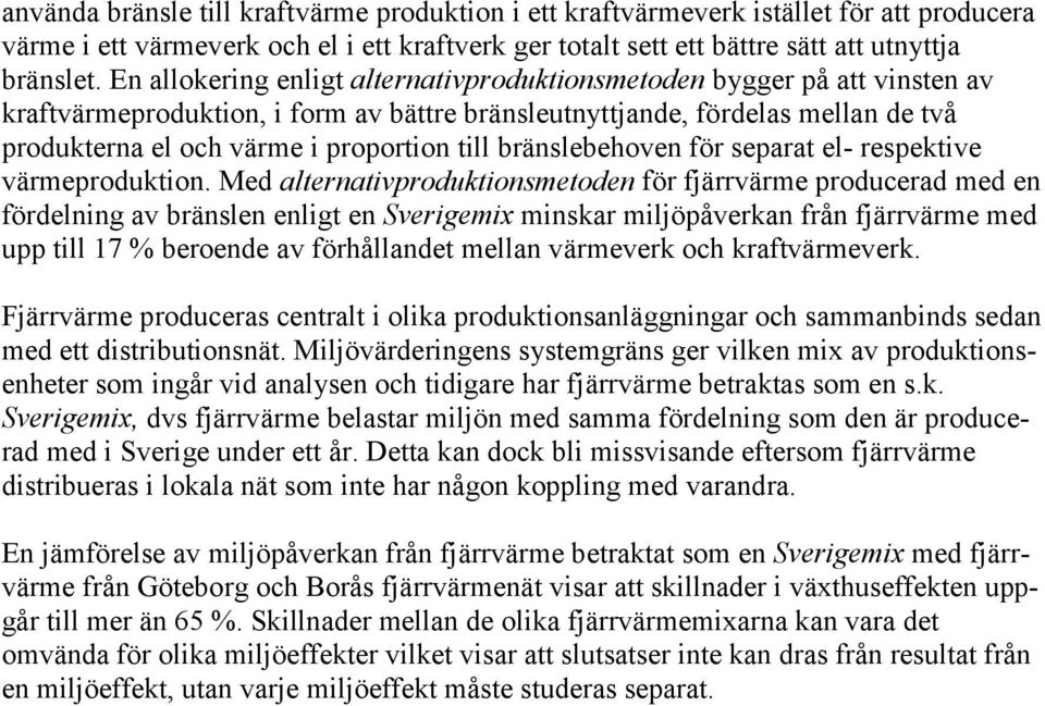 bränslebehoven för separat el- respektive värmeproduktion.