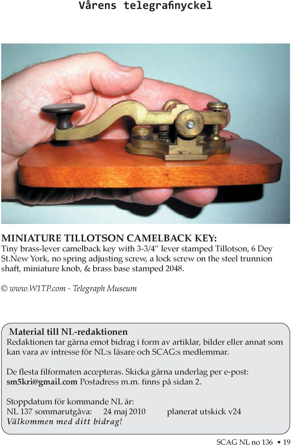 com - Telegraph Museum Material till NL-redaktionen Redaktionen tar gärna emot bidrag i form av artiklar, bilder eller annat som kan vara av intresse för NL:s läsare och