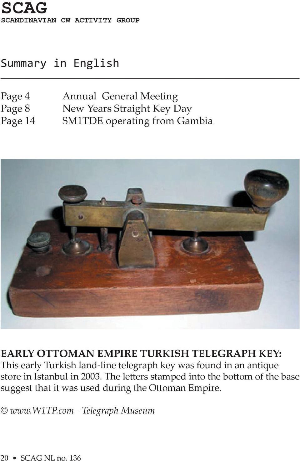 land-line telegraph key was found in an antique store in Istanbul in 2003.