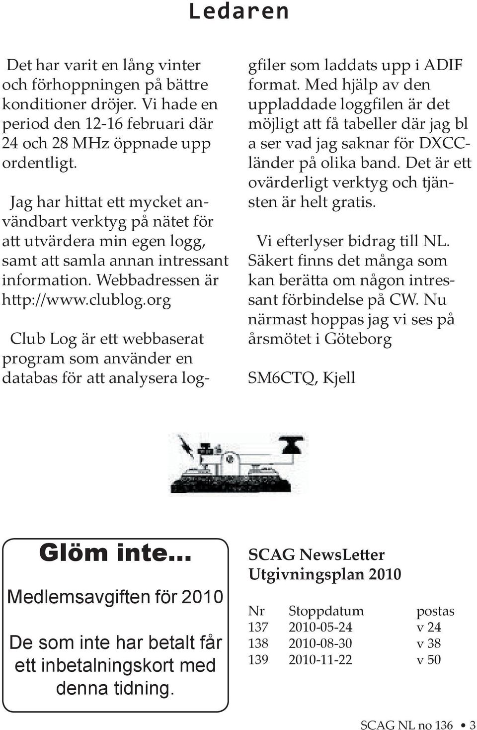 org Club Log är e webbaserat program som använder en databas för a analysera loggfiler som laddats upp i ADIF format.