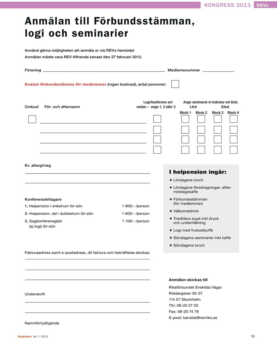 Sönd Block 1 Block 2 Block 3 Block 4 Ev. allergi/veg I helpension ingår: F Lördagens lunch F Lördagens föredragningar, eftermiddagskaffe Konferensdeltagare 1.