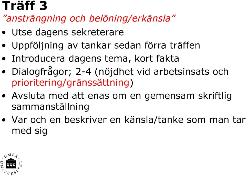 (nöjdhet vid arbetsinsats och prioritering/gränssättning) Avsluta med att enas om en