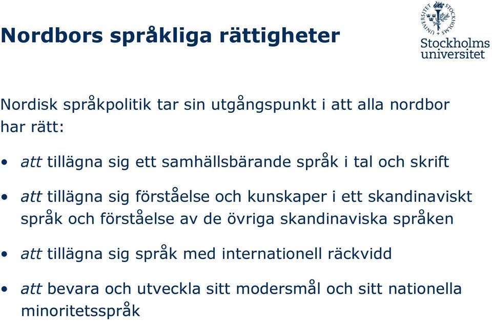 i ett skandinaviskt språk och förståelse av de övriga skandinaviska språken att tillägna sig språk