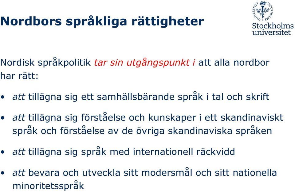 i ett skandinaviskt språk och förståelse av de övriga skandinaviska språken att tillägna sig språk